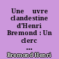 Une œuvre clandestine d'Henri Bremond : Un clerc qui n'a pas trahi : Alfred Loisy d'après ses mémoires,1931