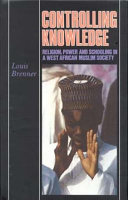 Controlling knowledge : religion, power, and schooling in a West African Muslim society