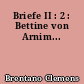 Briefe II : 2 : Bettine von Arnim...