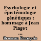 Psychologie et épistémologie génétiques : hommage à Jean Piaget avec une bibliographie complète de ses oeuvres