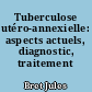Tuberculose utéro-annexielle: aspects actuels, diagnostic, traitement