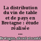 La distribution du vin de table et de pays en Bretagne : étude réalisée par le groupe "Qualité des vins"