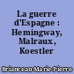 La guerre d'Espagne : Hemingway, Malraux, Koestler