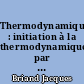 Thermodynamique : initiation à la thermodynamique par la statistique, cours et exercices avec solutions, par Briand, Jacques,... Clerc, René-Louis,..