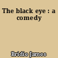 The black eye : a comedy