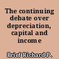 The continuing debate over depreciation, capital and income