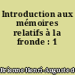 Introduction aux mémoires relatifs à la fronde : 1