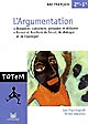 L'	argumentation : démontrer, convaincre, persuader et délibérer, formes et fonctions de l'essai, du dialogue et de l'apologue