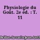 Physiologie du Goût. 2e éd. : T. 11