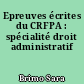 Epreuves écrites du CRFPA : spécialité droit administratif