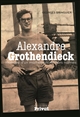 Alexandre Grothendieck : itinéraire d'un mathématicien hors normes