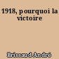 1918, pourquoi la victoire