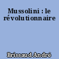 Mussolini : le révolutionnaire