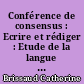 Conférence de consensus : Ecrire et rédiger : Etude de la langue et production d'écrits : Rapport scientifique