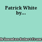 Patrick White by...