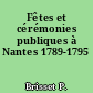 Fêtes et cérémonies publiques à Nantes 1789-1795
