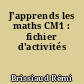 J'apprends les maths CM1 : fichier d'activités