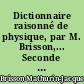 Dictionnaire raisonné de physique, par M. Brisson,... Seconde édition, revue, corrigée et augmentée par l'auteur. Tome premier [-sixième]