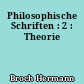 Philosophische Schriften : 2 : Theorie