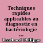 Techniques rapides applicables au diagnostic en bactériologie : revue arrêtée au 31 décembre 1983
