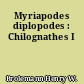 Myriapodes diplopodes : Chilognathes I