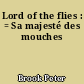 Lord of the flies : = Sa majesté des mouches