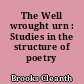The Well wrought urn : Studies in the structure of poetry