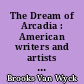 The Dream of Arcadia : American writers and artists in Italiy, 1760-1915