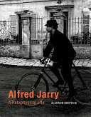 Alfred Jarry : a pataphysical life
