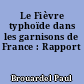 Le Fièvre typhoïde dans les garnisons de France : Rapport