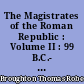 The Magistrates of the Roman Republic : Volume II : 99 B.C.- 31 B.C