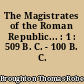 The Magistrates of the Roman Republic... : 1 : 509 B. C. - 100 B. C.