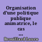 Organisation d'une politique publique animatrice, le cas de la Réussite Educative et la ville de Nantes