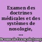 Examen des doctrines médicales et des systèmes de nosologie, précédé de propositions renfermant la substance de la médecine physiologique