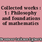 Collected works : 1 : Philosophy and foundations of mathematics