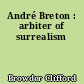 André Breton : arbiter of surrealism