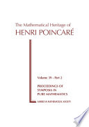 The mathematical heritage of Henri Poincaré : [Part 2] : [Proceedings of the symposium on the mathematical heritage of Henri Poincaré held at Indiana University, Bloomington, Indiana, april 7-10, 1980]