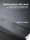 Making music with Java : an introduction to computer music, Java programming and the jMusic library