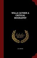 Willa Cather : a critical biography