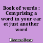 Book of words : Comprising a word in your ear et just another word