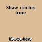 Shaw : in his time