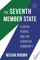 The seventh member state : Algeria, France, and the European community