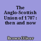 The Anglo-Scottish Union of 1707 : then and now