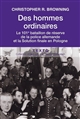 Des hommes ordinaires : le 101e bataillon de réserve de la police allemande et la Solution finale en Pologne