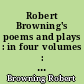 Robert Browning's poems and plays : in four volumes : Volume 3 : The Ring and the book, 1868-9