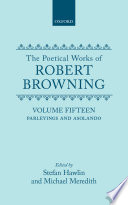 The poetical works of Robert Browning : Vol. 15 : Parleyings with certain people of importance in their day and Asolando