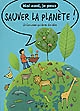 Sauver la planète ! : un livre animé qui donne des idées