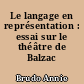 Le langage en représentation : essai sur le théâtre de Balzac