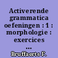 Activerende grammatica oefeningen : 1 : morphologie : exercices de grammaire néerlandaise
