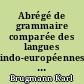 Abrégé de grammaire comparée des langues indo-européennes d'après le précis de grammaire comparée de KI. Brugmann et B. Delbrück